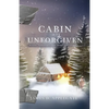 Cabin at Unforgiven: Where Tragedies and Miracles Collide... - Paperback
