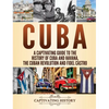 Cuba: A Captivating Guide to the History of Cuba and Havana, The Cuban Revolution and Fidel Castro - Hardcover