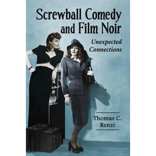 Screwball Comedy and Film Noir: Unexpected Connections - Paperback
