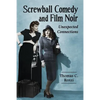 Screwball Comedy and Film Noir: Unexpected Connections - Paperback