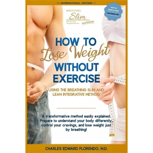 How to Lose Weight Without Exercise Using the Breathing Slim and Lean Integrative Method: Lose Weight with NO Exercise, NO Drugs, and NO Crash Diet - Paperback
