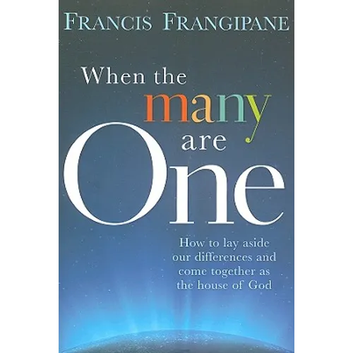 When the Many Are One: How to Lay Aside Our Differences and Come Together as the House of God - Paperback
