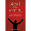 Marked by the Anointing: The Process by Which the Holy Spirit Empowers Ordinary Men for Extraordinary Work - Paperback
