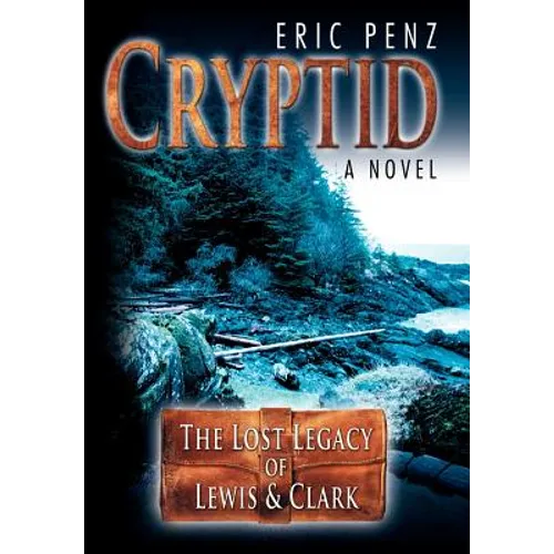 Cryptid: The Lost Legacy of Lewis & Clark - Hardcover