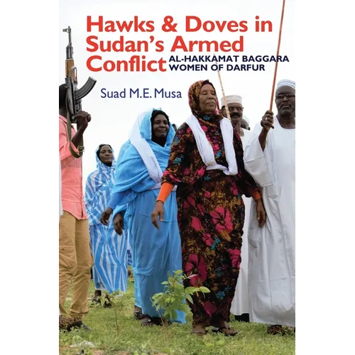 Hawks and Doves in Sudan's Armed Conflict: Al-Hakkamat Baggara Women of Darfur - Paperback