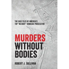 Murders without Bodies: The Case Files of America's Top "No Body" Homicide Prosecutor - Paperback