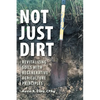 Not Just Dirt: Revitalizing Soils With Regenerative Agriculture Principles - Hardcover