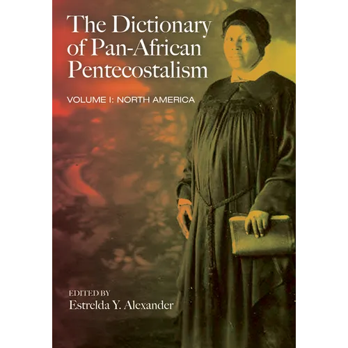 The Dictionary of Pan-African Pentecostalism, Volume One: North America - Hardcover