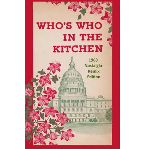 Who's Who in the Kitchen: 1960s Washington Politician & Celebrity Cookbook - Paperback
