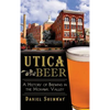 Utica Beer: A History of Brewing in the Mohawk Valley - Hardcover