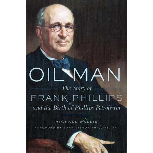 Oil Man: The Story of Frank Phillips and the Birth of Phillips Petroleum - Paperback