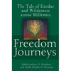 Freedom Journeys: The Tale of Exodus and Wilderness Across Millennia - Hardcover
