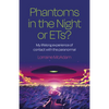 Phantoms in the Night or Ets?: My Lifelong Experience of Contact with the Paranormal - Paperback