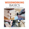 Woodworking Basics: The Principles and Skills of Good Joinery - Paperback