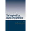 The Long Good-bye: Losing Life to Dementia - Paperback