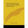 The Psychology Of The Intuition And The Higher Consciousness - Paperback