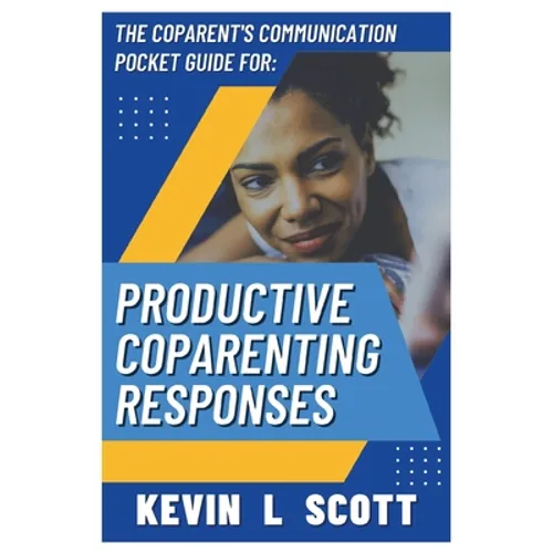 The CoParent's Communication Pocket Guide for Productive CoParenting Responses - Paperback