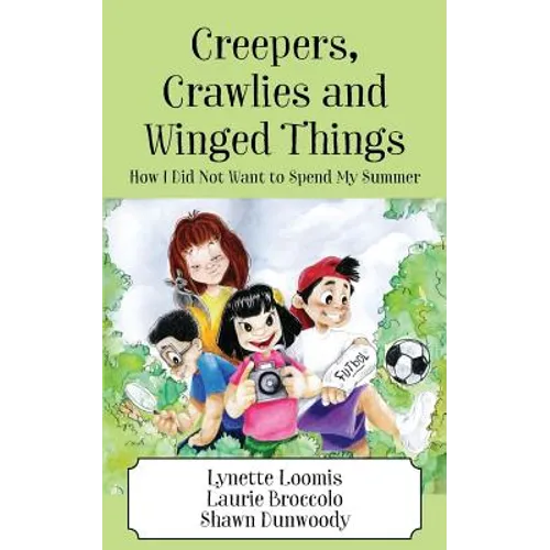 Creepers, Crawlies and Winged Things: How I Did Not Want to Spend My Summer - Paperback