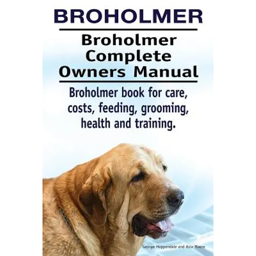 Broholmer. Broholmer Complete Owners Manual. Broholmer book for care, costs, feeding, grooming, health and training. - Paperback