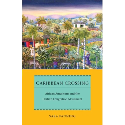 Caribbean Crossing: African Americans and the Haitian Emigration Movement - Hardcover