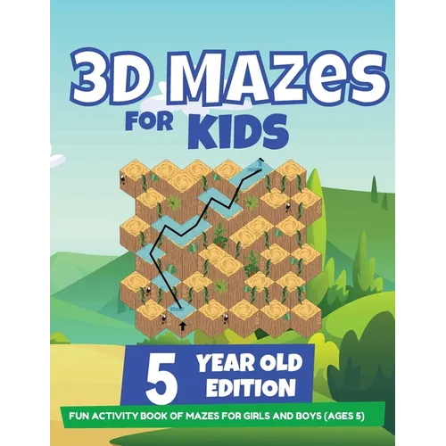3D Mazes For Kids - 5 Year Old Edition - Fun Activity Book of Mazes For Girls And Boys (Ages 5) - Paperback