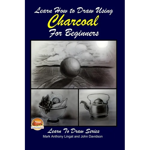 Learn How to Draw Using Charcoal for Beginners - Paperback