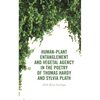 Human-Plant Entanglement and Vegetal Agency in the Poetry of Thomas Hardy and Sylvia Plath - Hardcover