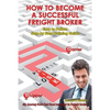 How To Become A Successful Freight Broker: My Journey from Fast Food Manager to Freight Broker - Paperback