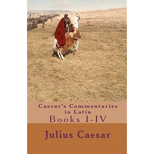 Caesar's Commentaries in Latin: Books I-IV - Paperback