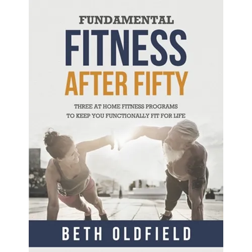 Fundamental Fitness After Fifty: Three At Home Fitness Programs to Keep You Functionally Fit For Life - Paperback