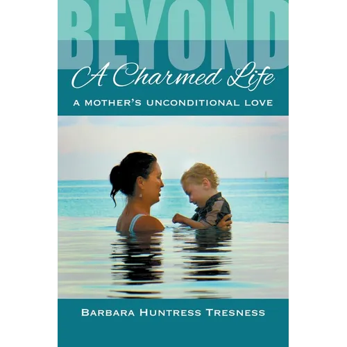 Beyond A Charmed Life, A Mother's Unconditional Love - Paperback