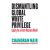 Dismantling Global White Privilege: Equity for a Post-Western World - Paperback