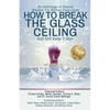 How to Break the Glass Ceiling: And Still Keep it Nice - Paperback