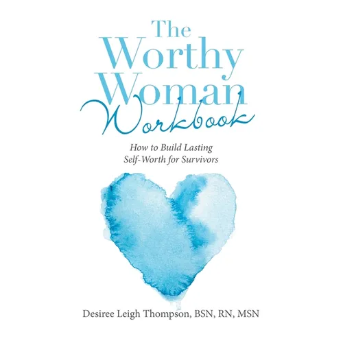 The Worthy Woman Workbook: How to Build Lasting Self-Worth for Survivors - Paperback