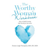 The Worthy Woman Workbook: How to Build Lasting Self-Worth for Survivors - Paperback
