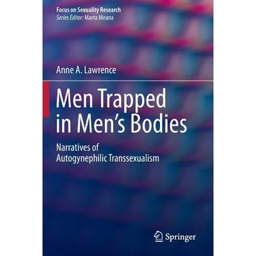 Men Trapped in Men's Bodies: Narratives of Autogynephilic Transsexualism - Paperback