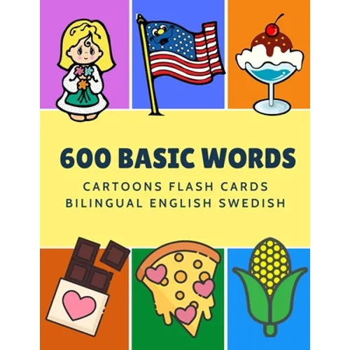 600 Basic Words Cartoons Flash Cards Bilingual English Swedish: Easy learning baby first book with card games like ABC alphabet Numbers Animals to pra - Paperback