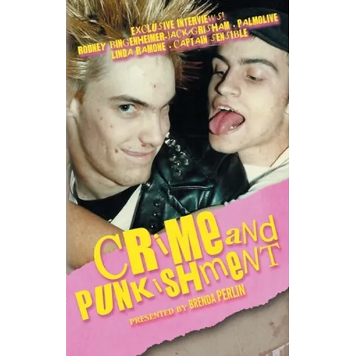 Crime and PUNKishment: Exclusive Interviews with Rodney Bingenheimer, Jack Grisham, Palmolive of the Slits, Linda Ramone and Captain Sensible - Paperback