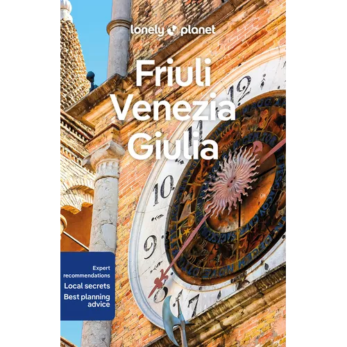 Lonely Planet Friuli Venezia Giulia: Plan the Trip of a Lifetime Detailed Itineraries & Maps Insider Tips Covers Trieste, Carso, Friuli Coast and More - Paperback