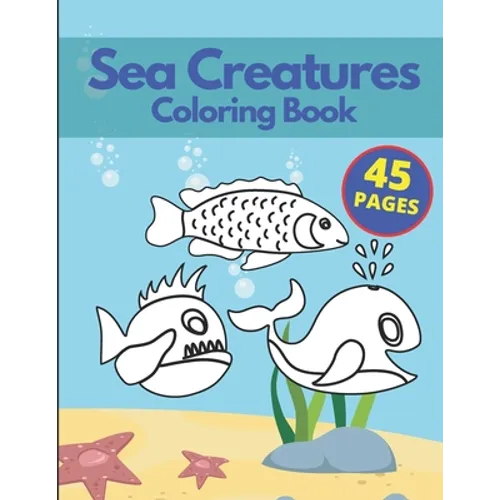 Sea Creatures Coloring Book: A Coloring Book for Kids Ages 4-8 & Adults With Amazing Ocean Animals Stress Relief Patterns - Paperback