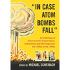 In Case Atom Bombs Fall: An Anthology of Governmental Explanations, Instructions and Warnings from the 1940s to the 1960s - Paperback