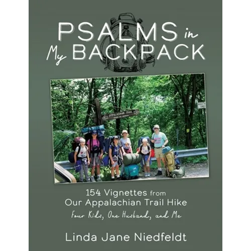 Psalms in My Backpack: 154 Vignettes from Our Appalachian Trail Hike Four Kids, One Husband, and Me - Paperback