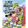 Do Not Bring Your Dragon to the Last Day of School - Hardcover