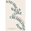 And the Walls Come Crumbling Down - Paperback