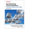 Accelerating Cloud Adoption: Optimizing the Enterprise for Speed and Agility - Paperback