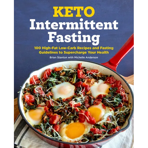 Keto Intermittent Fasting: 100 High-Fat Low-Carb Recipes and Fasting Guidelines to Supercharge Your Health - Paperback