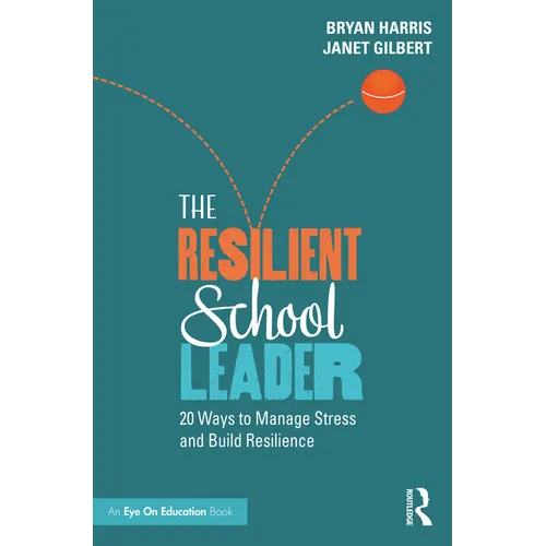 The Resilient School Leader: 20 Ways to Manage Stress and Build Resilience - Paperback