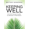 Keeping Well: An Anti-Cancer Guide to Remain in Remission - Paperback