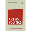 Art as Politics: The Future of Art and Community - Paperback