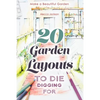 20 Garden Layouts to Die Digging For: Make a Beautiful Garden - Paperback